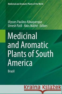 Medicinal and Aromatic Plants of South America: Brazil Albuquerque, Ulysses Paulino 9789402415506 Springer