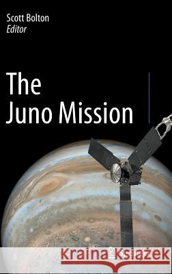 The Juno Mission Scott Bolton 9789402415599 Springer