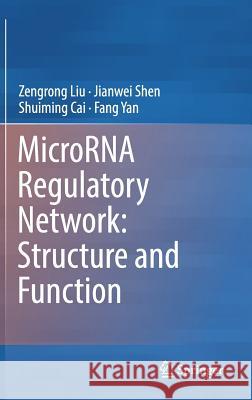 Microrna Regulatory Network: Structure and Function Liu, Zengrong 9789402415759 Springer