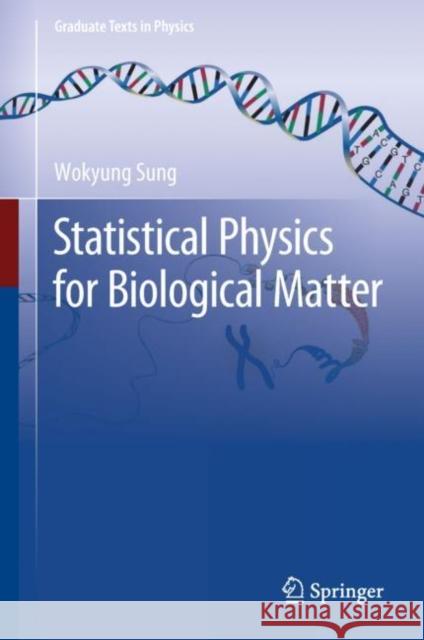 Statistical Physics for Biological Matter Wokyung Sung 9789402415834 Springer