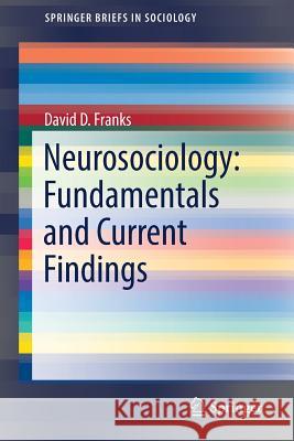 Neurosociology: Fundamentals and Current Findings Franks, David D. 9789402415988 Springer