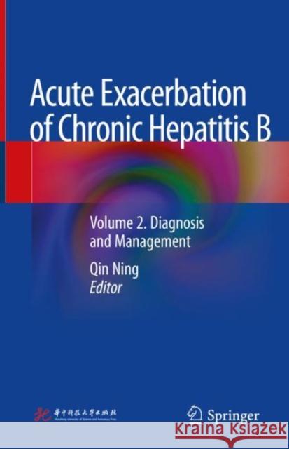 Acute Exacerbation of Chronic Hepatitis B: Volume 2. Diagnosis and Management Ning, Qin 9789402416015 Springer