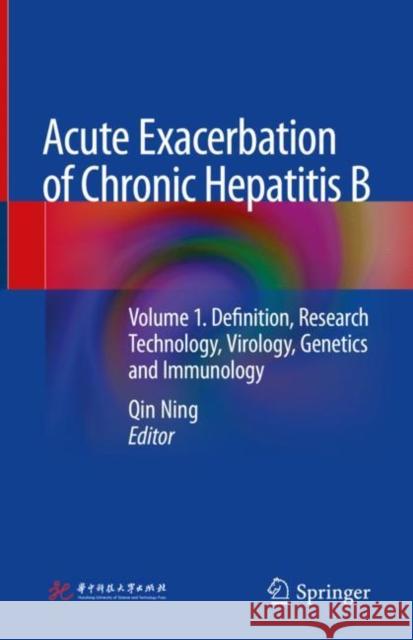 Acute Exacerbation of Chronic Hepatitis B: Volume 1. Definition, Research Technology, Virology, Genetics and Immunology Ning, Qin 9789402416046