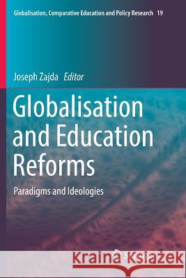 Globalisation and Education Reforms: Paradigms and Ideologies Zajda, Joseph 9789402416367