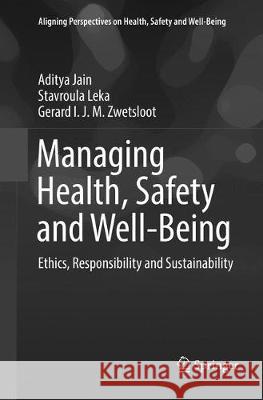 Managing Health, Safety and Well-Being: Ethics, Responsibility and Sustainability Jain, Aditya 9789402416398