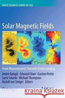 Solar Magnetic Fields: From Measurements Towards Understanding Balogh, André 9789402416473 Springer