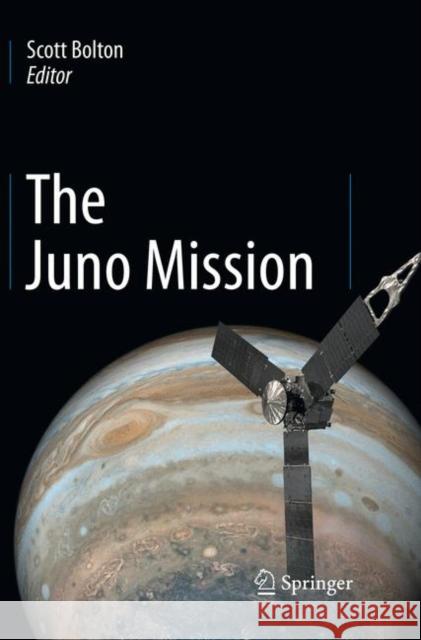 The Juno Mission Scott Bolton 9789402416541 Springer