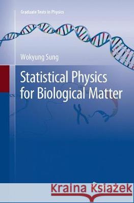 Statistical Physics for Biological Matter Wokyung Sung 9789402416589 Springer