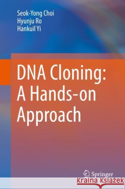 DNA Cloning: A Hands-On Approach Choi, Seok-Yong 9789402416602