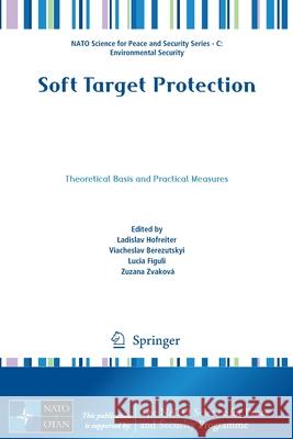 Soft Target Protection: Theoretical Basis and Practical Measures Hofreiter, Ladislav 9789402417579 Springer