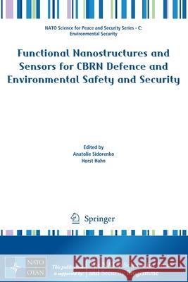 Functional Nanostructures and Sensors for Cbrn Defence and Environmental Safety and Security Anatolie Sidorenko Horst Hahn 9789402419115 Springer