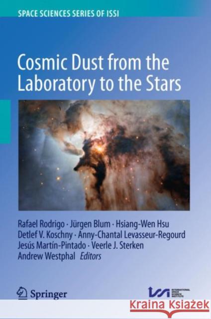 Cosmic Dust from the Laboratory to the Stars Rafael Rodrigo Jurgen Blum Hsiang-Wen Hsu 9789402420098 Springer
