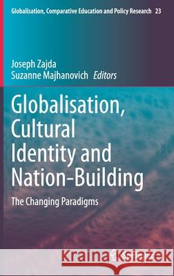 Globalisation, Cultural Identity and Nation-Building: The Changing Paradigms Zajda, Joseph 9789402420135 Springer