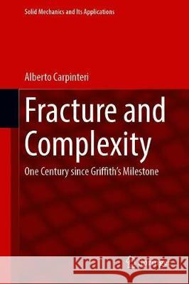 Fracture and Complexity: One Century Since Griffith's Milestone Carpinteri, Alberto 9789402420289 Springer