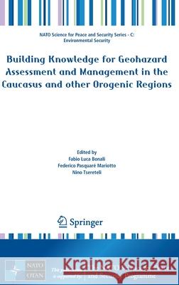 Building Knowledge for Geohazard Assessment and Management in the Caucasus and Other Orogenic Regions Bonali, Fabio Luca 9789402420456 Springer