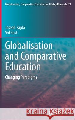 Globalisation and Comparative Education: Changing Paradigms Joseph Zajda Val Rust 9789402420531 Springer