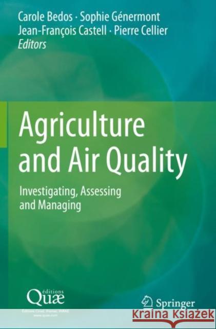 Agriculture and Air Quality: Investigating, Assessing and Managing Bedos, Carole 9789402420609