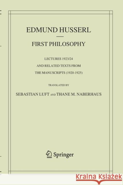 First Philosophy: Lectures 1923/24 and Related Texts from the Manuscripts (1920-1925) Edmund Husserl S. Luft Thane M. Naberhaus 9789402420654 Springer