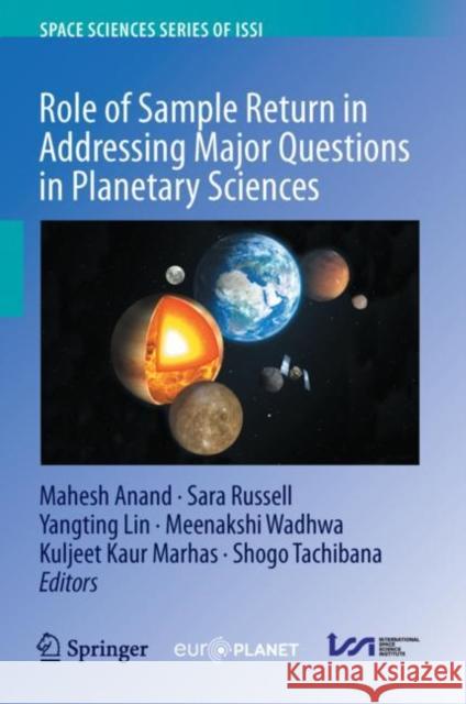 Role of Sample Return in Addressing Major Questions in Planetary Sciences Mahesh Anand Sara Russell Yangting Lin 9789402420746 Springer