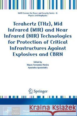 Terahertz (Thz), Mid Infrared (Mir) and Near Infrared (Nir) Technologies for Protection of Critical Infrastructures Against Explosives and Cbrn Pereira, Mauro Fernandes 9789402420845