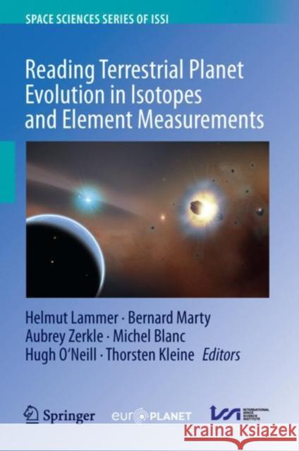Reading Terrestrial Planet Evolution in Isotopes and Element Measurements Helmut Lammer Bernard Marty Aubrey Zerkle 9789402420937