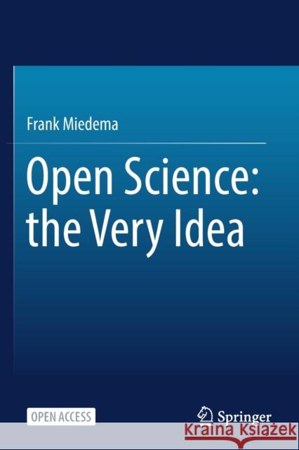 Open Science: The Very Idea Frank Miedema 9789402421170 Springer