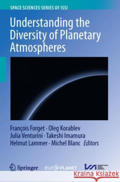 Understanding the Diversity of Planetary Atmospheres Fran Forget Oleg Korablev Julia Venturini 9789402421255