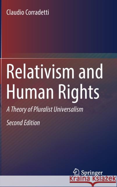 Relativism and Human Rights: A Theory of Pluralist Universalism Claudio Corradetti 9789402421293