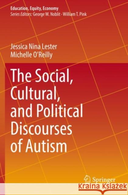 The Social, Cultural, and Political Discourses of Autism Jessica Nina Lester Michelle O'Reilly 9789402421361
