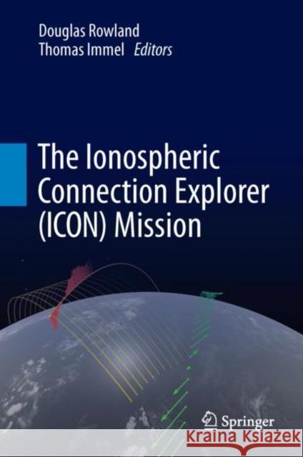 The Ionospheric Connection Explorer (Icon) Mission Rowland, Douglas 9789402421620 Springer Netherlands