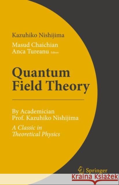 Quantum Field Theory: By Academician Prof. Kazuhiko Nishijima - A Classic in Theoretical Physics Nishijima, Kazuhiko 9789402421897 Springer
