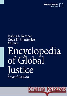 Encyclopedia of Global Justice Deen K. Chatterjee Joshua J. Kassner 9789402422429