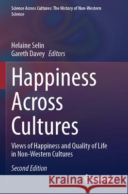 Happiness Across Cultures: Views of Happiness and Quality of Life in Non-Western Cultures Helaine Selin Gareth Davey 9789402422603
