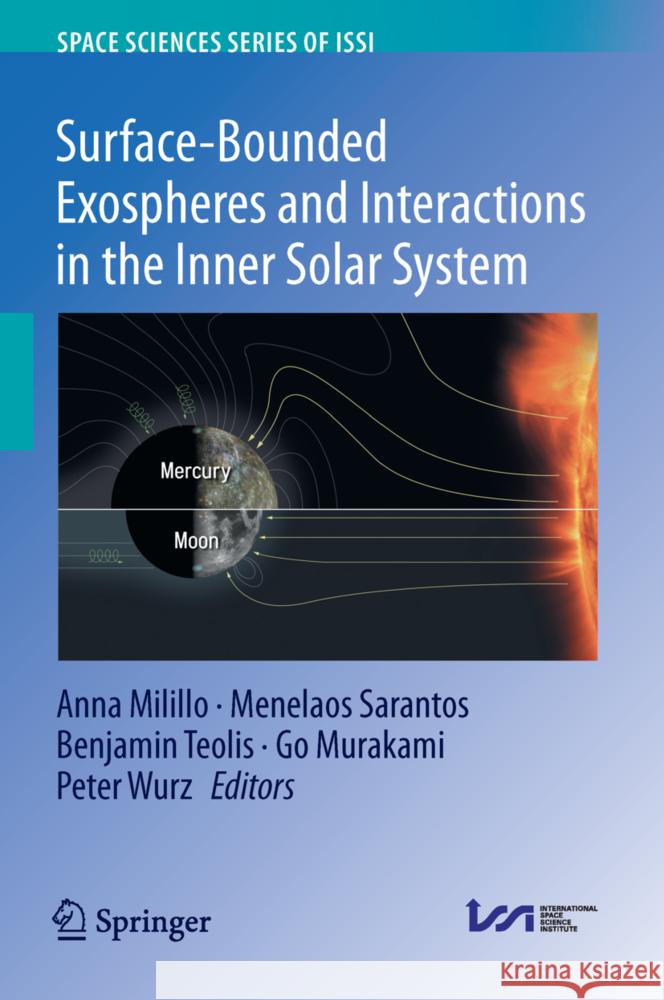Surface-Bounded Exospheres and Interactions in the Inner Solar System Anna Milillo Menelaos Sarantos Benjamin Teolis 9789402422917 Springer