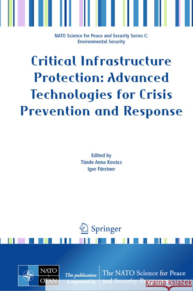 Critical Infrastructure Protection: Advanced Technologies for Crisis Prevention and Response Tünde Anna Kovács, Igor Fürstner 9789402423075