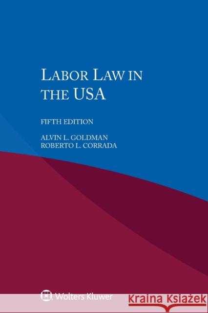 Labour Law in the USA Alvin L. Goldman Roberto L. Corrada 9789403500133