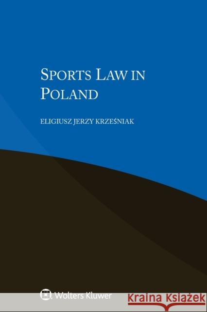 Sports Law in Poland Eligiusz Jerz 9789403500508 Kluwer Law International