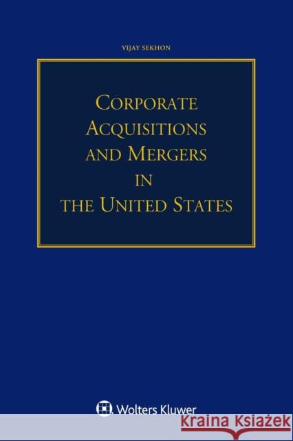 Corporate Acquisitions and Mergers in the United States Vijay Sekhon 9789403500805 Kluwer Law International