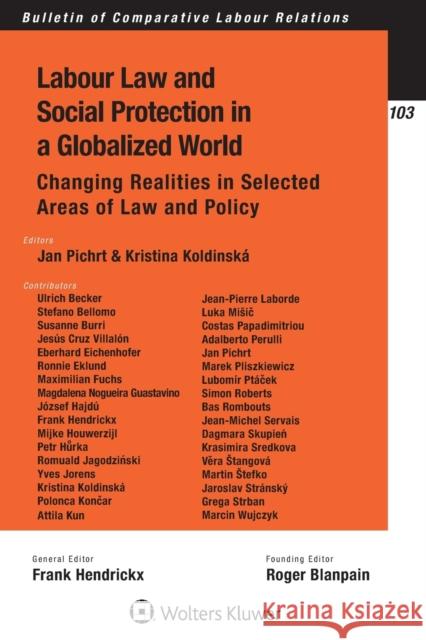 Labour Law and Social Protection in a Globalized World: Changing Realities in Selected Areas of Law and Policy Frank Hendrickx Jan Pichrt Kristina Koldinska 9789403500935