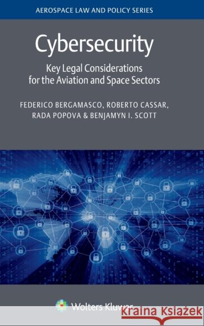 Cybersecurity: Key Legal Considerations for the Aviation and Space Sectors Federico Bergamasco Roberto Cassar Rada Popova 9789403501109 Kluwer Law International