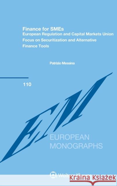Finance for SMEs: European Regulation and Capital Markets Union: Focus on Securitization and Alternative Finance Tools Messina, Patrizio 9789403501611 Kluwer Law International