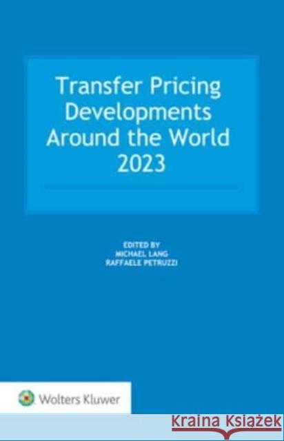 Transfer Pricing Developments around the world 2023 Raffaele Petruzzi, Michael Lang 9789403501673