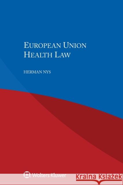 European Union Health Law Nys, Herman 9789403503127 Kluwer Law International