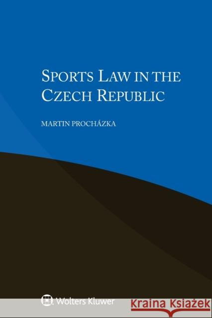 Sports Law in the Czech Republic Martin Prochazka Tomas Capousek 9789403503141