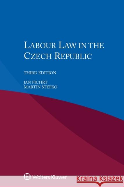 Labour Law in the Czech Republic Jan Pichrt Martin Stefko 9789403503226 Kluwer Law International