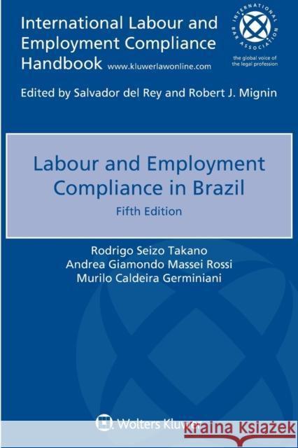 Labour and Employment Compliance in Brazil Rodrigo Seizo Takano Andrea Giamondo Massei Rossi Murilo Caldeira Germiniani 9789403503905