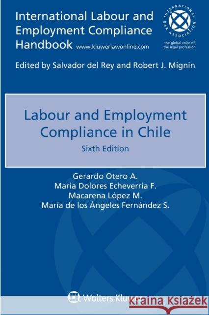 Labour and Employment Compliance in Chile Gerardo Otero A Maria Dolores F Macarena Lopez M 9789403503936