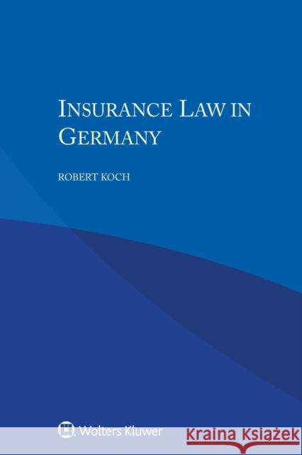 Insurance Law in Germany Robert Koch 9789403505206 Kluwer Law International