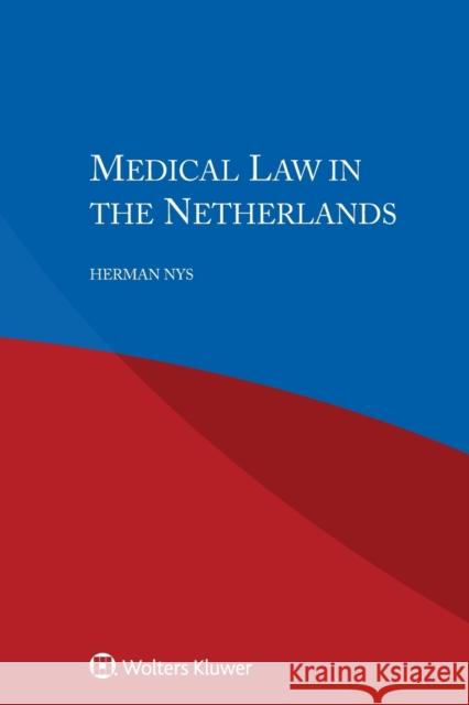 Medical Law in the Netherlands Herman Nys 9789403505404 Kluwer Law International