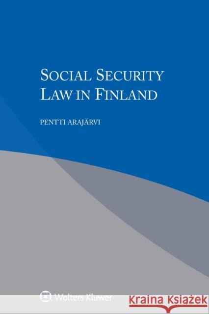 Social Security Law in Finland Pentti Arajarvi 9789403505435 Kluwer Law International